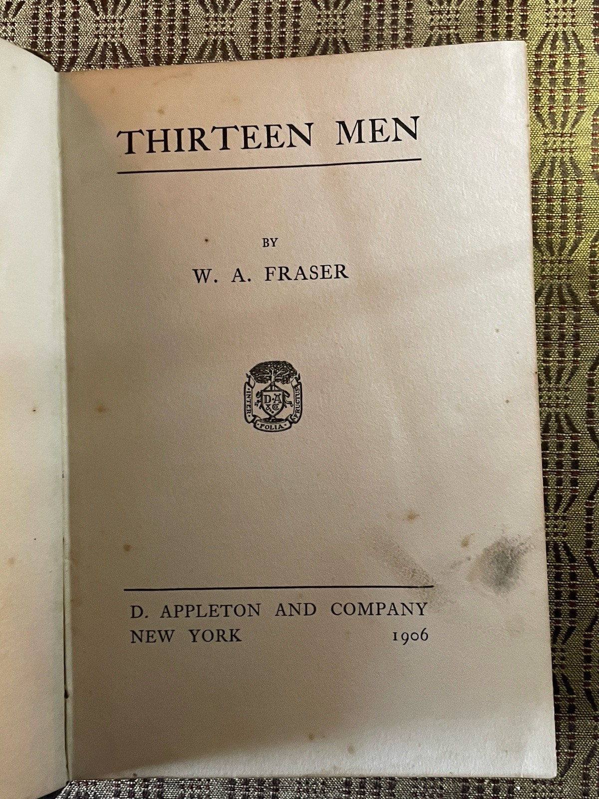 Thirteen Men FRASER, W.A. D. Appleton & Co, New York, 1906 HC Antique Book