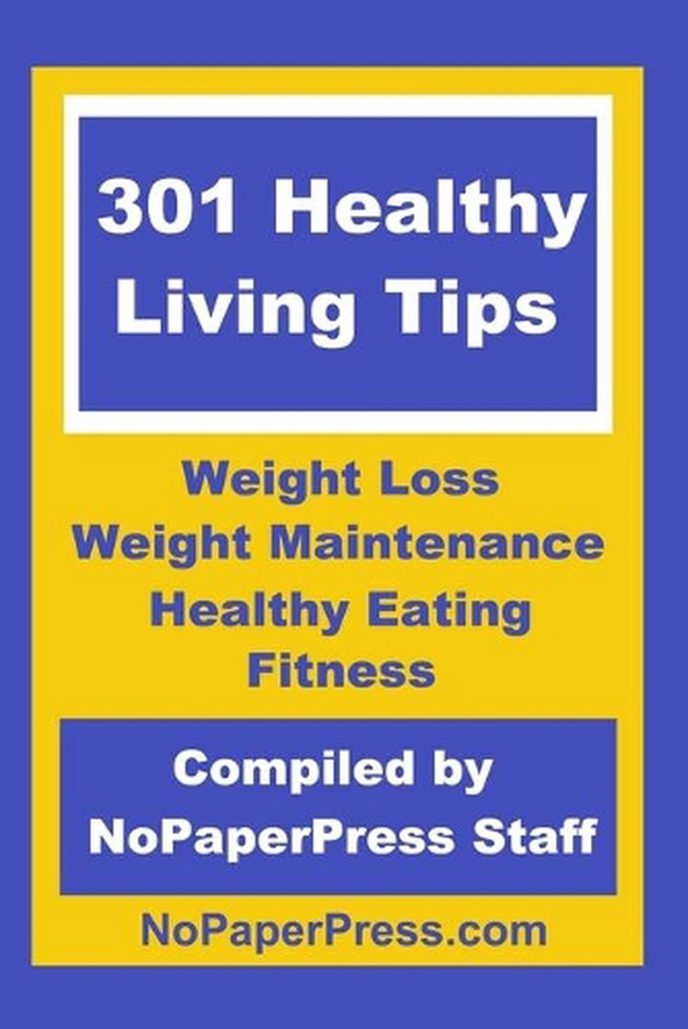 301 Healthy Living Tips: Weight Loss, Weight Maintenance, Healthy Eating & Fitne