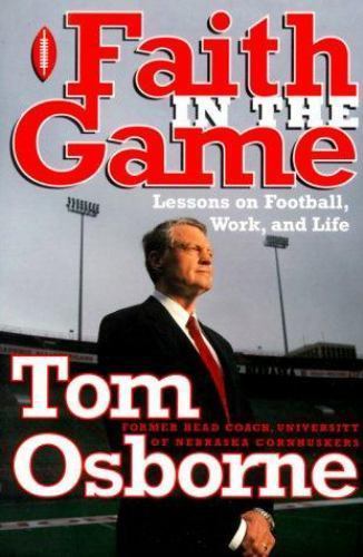 Faith in the Game: Lessons on Football, Work- 0767904222, hardcover, Tom Osborne