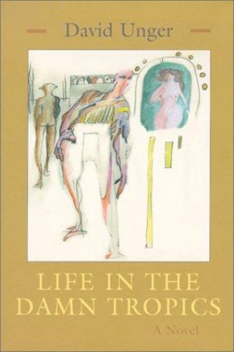 Life in the Damn Tropics : A Novel by David Unger (2002, Hardcover)