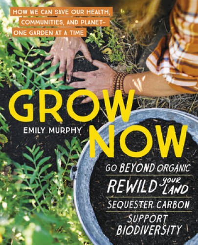 Grow Now: How We Can Save Our Health, Communities, and PlanetOne Garde – GOOD