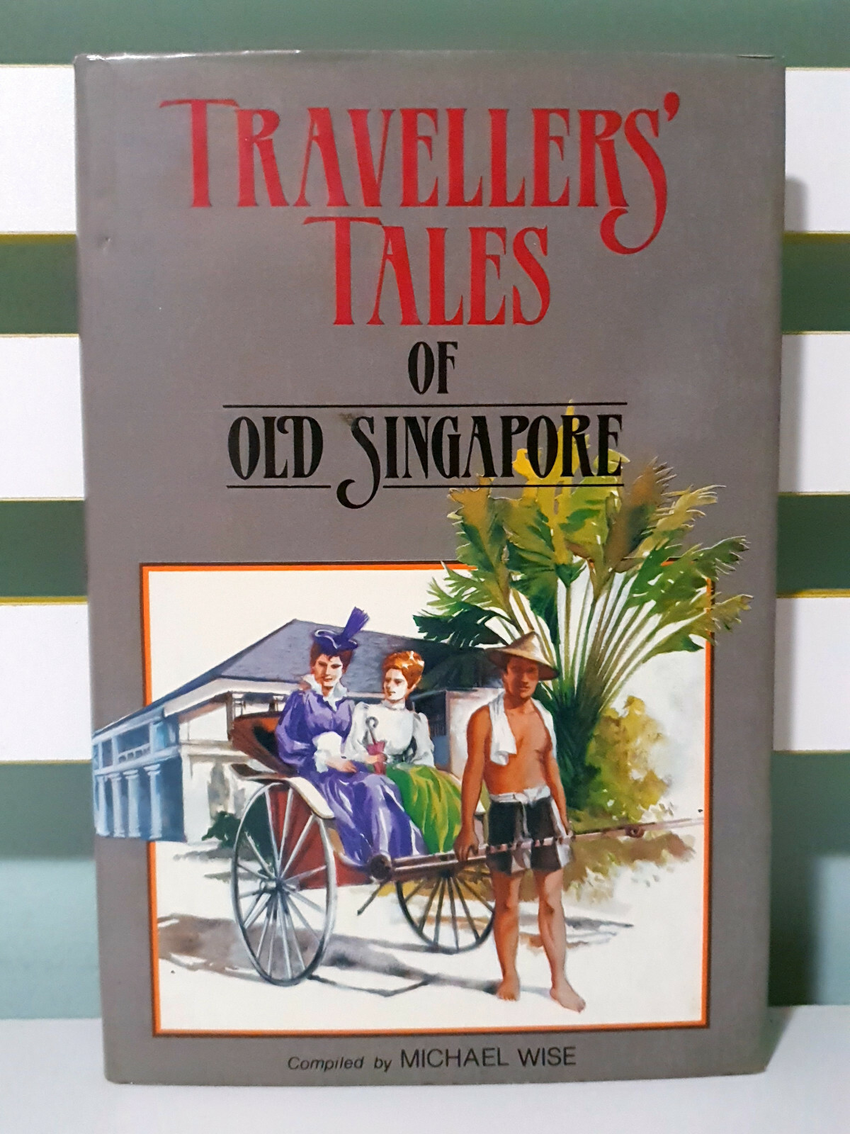 Travellers‘ Tales of Old Singapore! 1985 HC / DJ Book by Michael Wise!