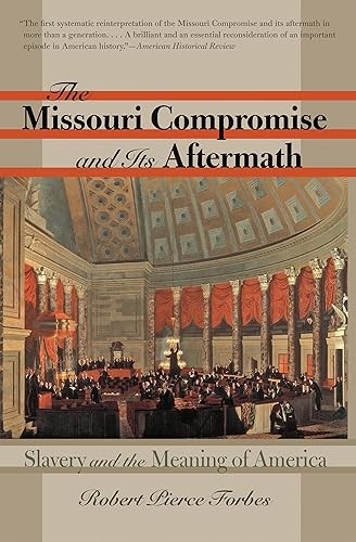 The Missouri Compromise and Its Aftermath: Slavery and the Mea…