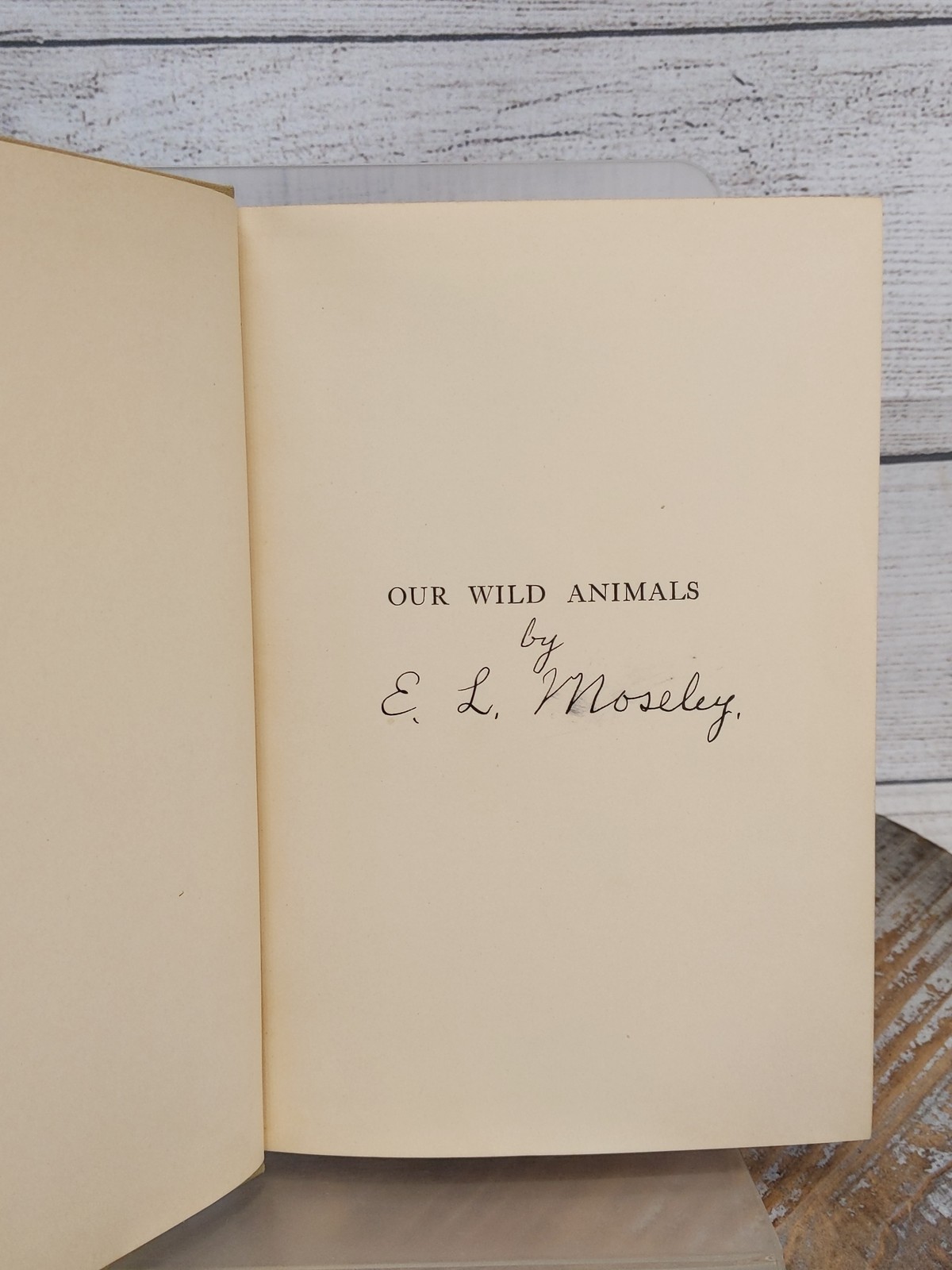 Our Wild Animals by Edwin Lincoln Moseley SIGNED 1927 Hardcover Book