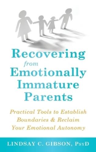 Lindsay C Gibson Recovering from Emotionally Immature Parents (Hardback)