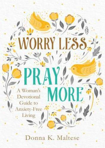 Worry Less, Pray More: A Woman’s Devotional Guide to Anxiety-Free Living – GOOD