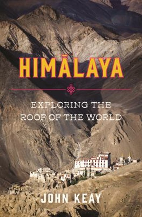 Himalaya : Exploring the Roof of the World Hardcover John Keay