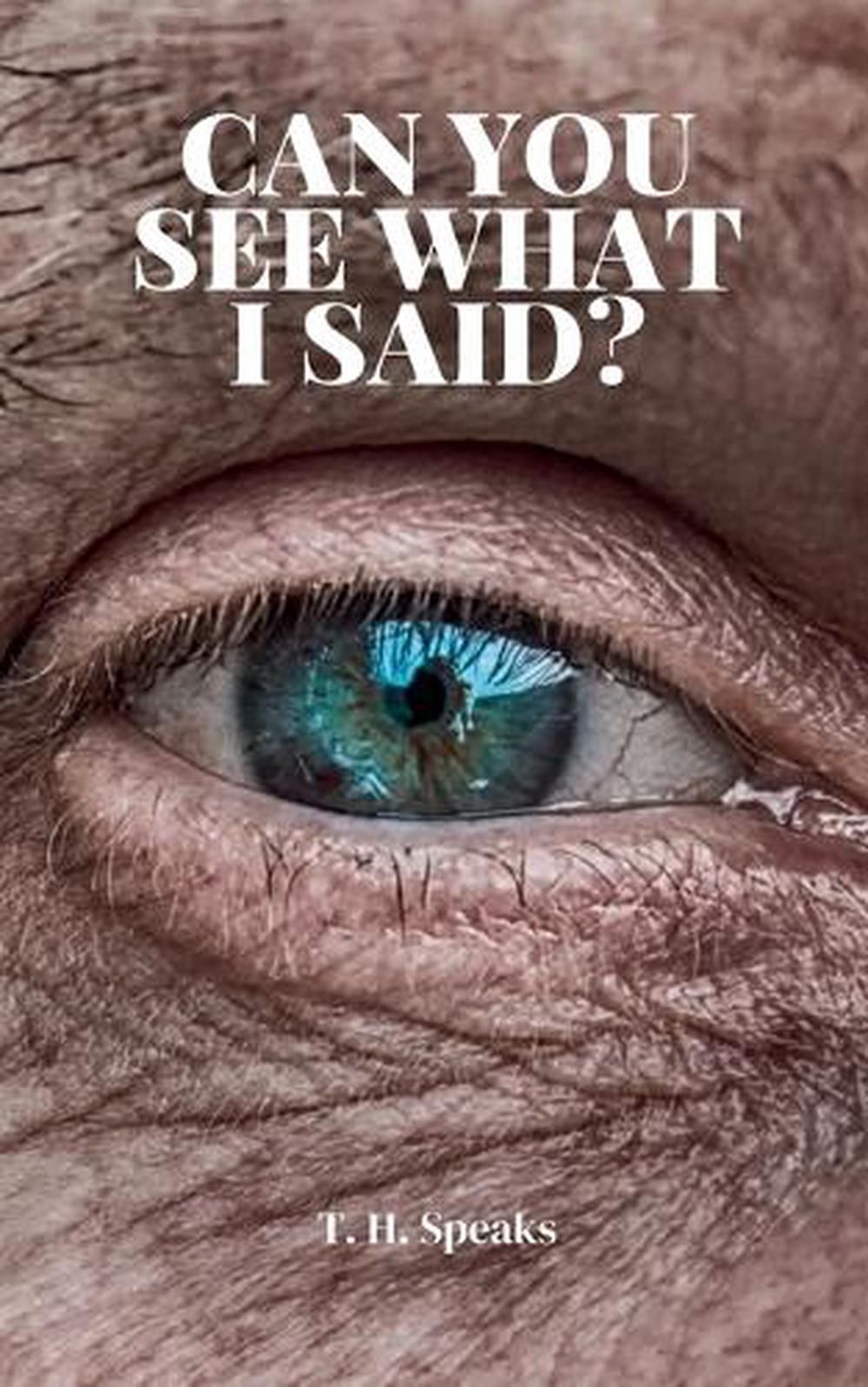 Can You See What I Said? by T.H. Speaks Paperback Book