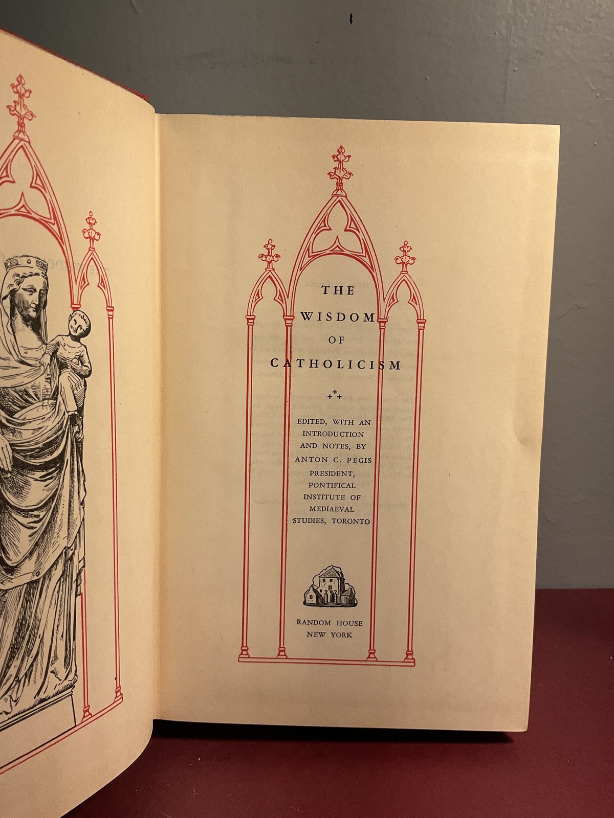 The Wisdom of Catholicism Edited by Anton C. Pegis 1949 First Printing Hardcover