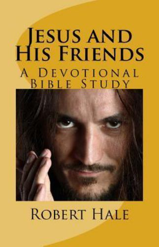 Jesus and His Friends : A Devotional Bible Study, Paperback by Hale, Robert L…