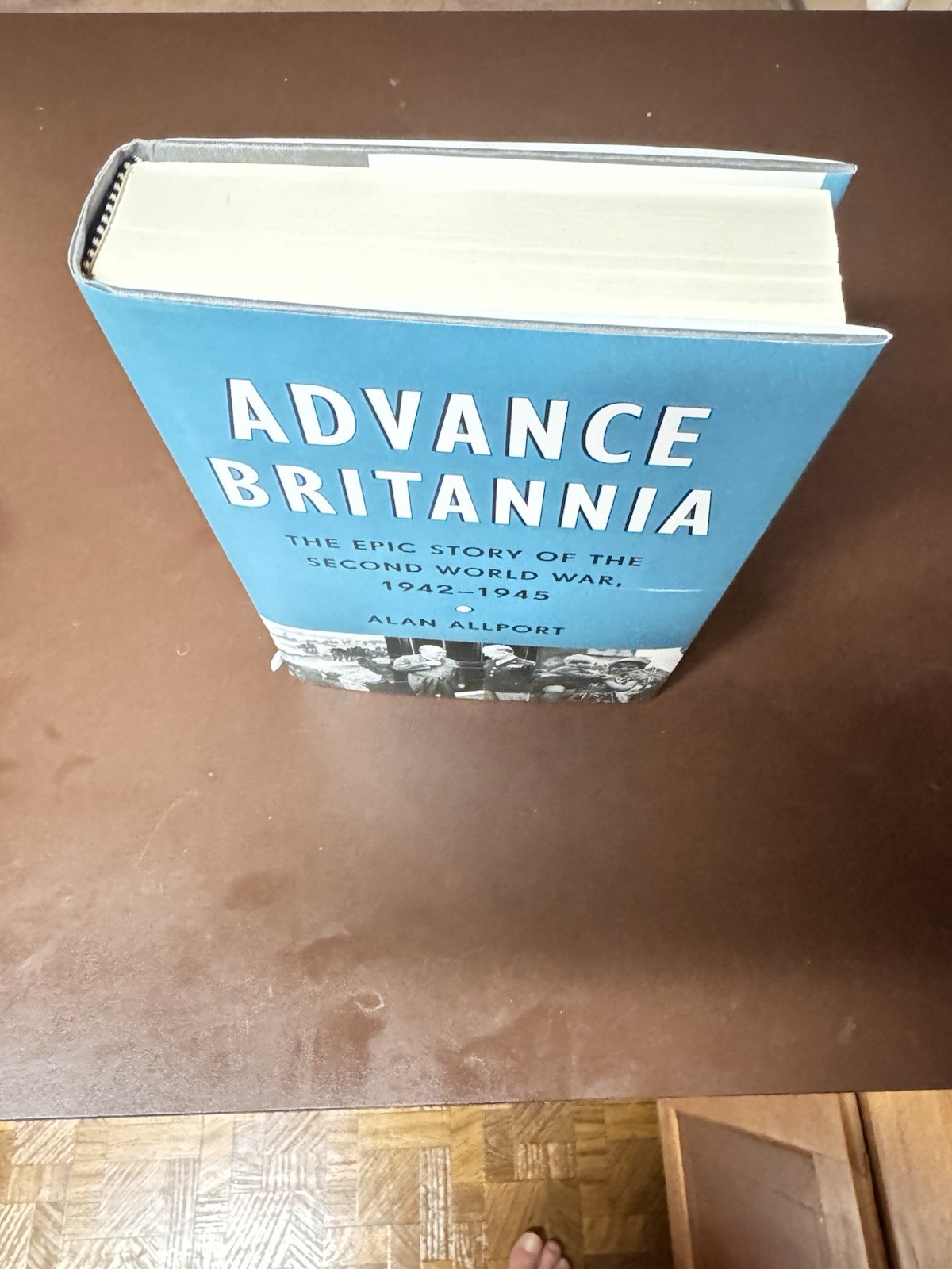 Advance Britannia: The Epic Story of the Second World War, 1942-1945 [Hardback]