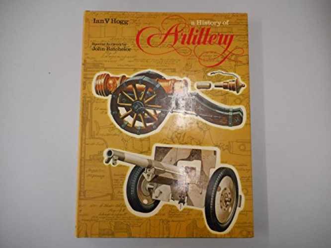 A History of Artillery – Hardcover, by Ian V. Hogg – Very Good b