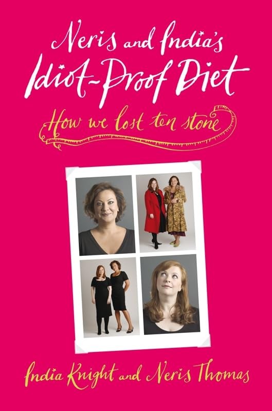 neris and india’s idiot-proof diet [Hardcover] ‚INDIA KNIGHT, NERIS THOMAS‘