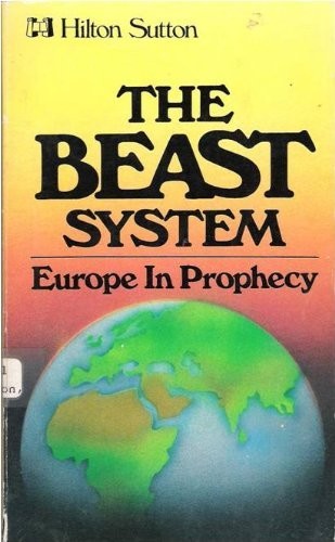 The Beast System: Europe in Prophecy …, Hilton Sutton