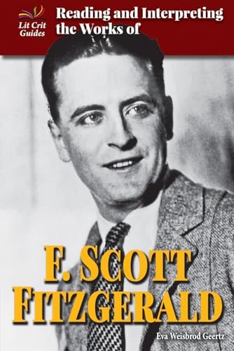 Reading and Interpreting the Works of F. Scott Fitzgerald (Lit Crit Guides)