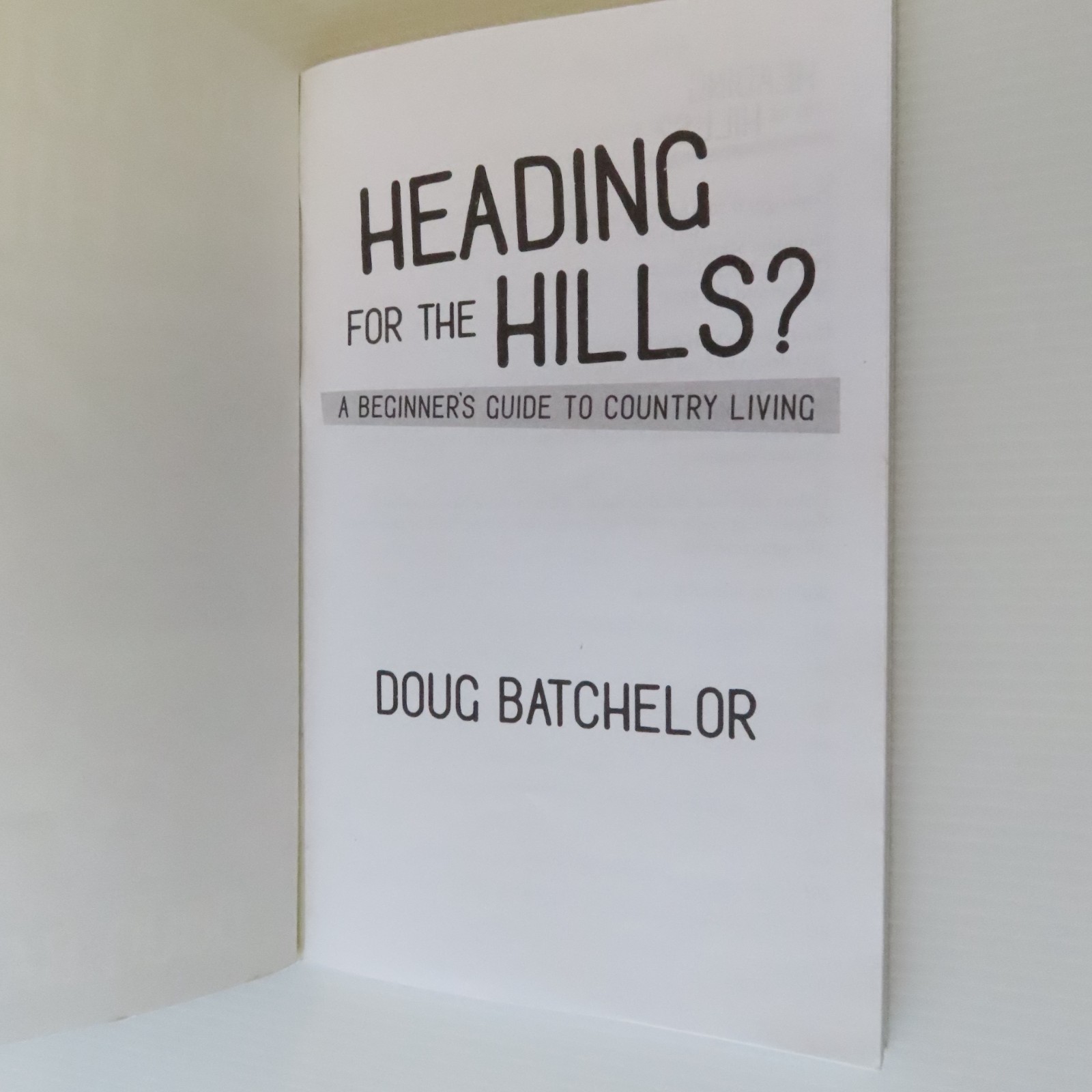 Heading For the Hills: Beginners Guide to Country Living by Doug Batchelor 2019