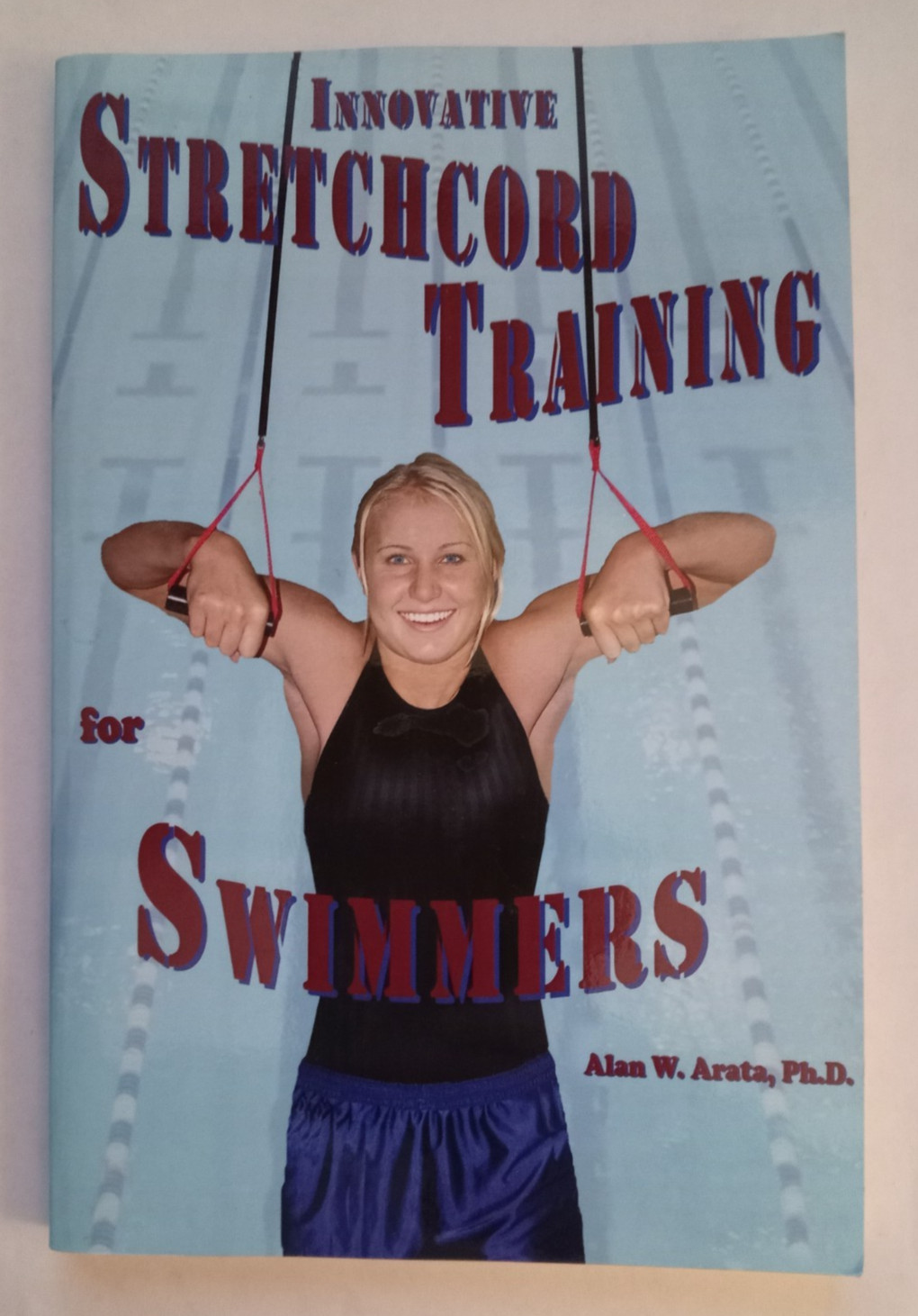 Innovative Stretchcord Training for Swimmers, Paperback by Arata, Alan W., Ph…