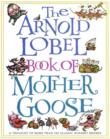 The Arnold Lobel Book of Mother Goose: A Treasury of More Than 300 Classic N…