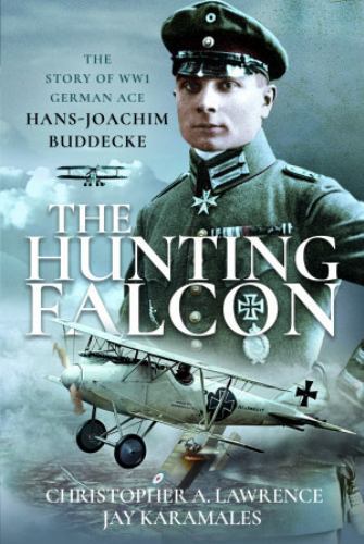 The Hunting Falcon: The Story of WW1 German Ace Hans-Joachim Buddecke – Lawrence