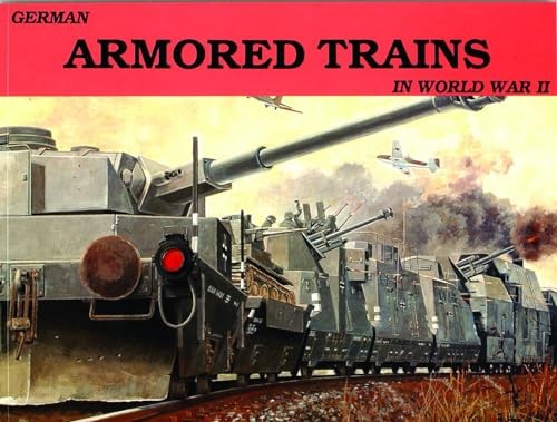 German Armored Trains in World War II (Schiffer Military, Vol. 17)