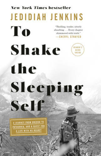 To Shake the Sleeping Self: A Journey from Oregon to Patagonia, and – VERY GOOD