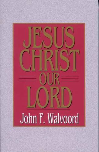 Jesus Christ Our Lord, John F. Walvoord, Good Book