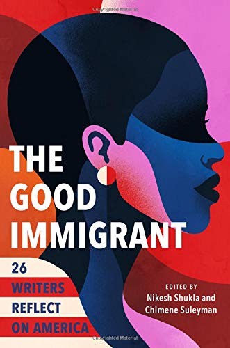 The Good Immigrant: 26 Writers Reflect on America – Suleyman, Chimene|Shukla…