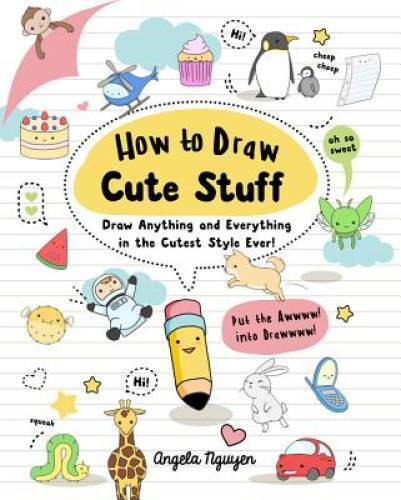 How to Draw Cute Stuff: Draw Anything and Everything in the Cutest Styl – GOOD