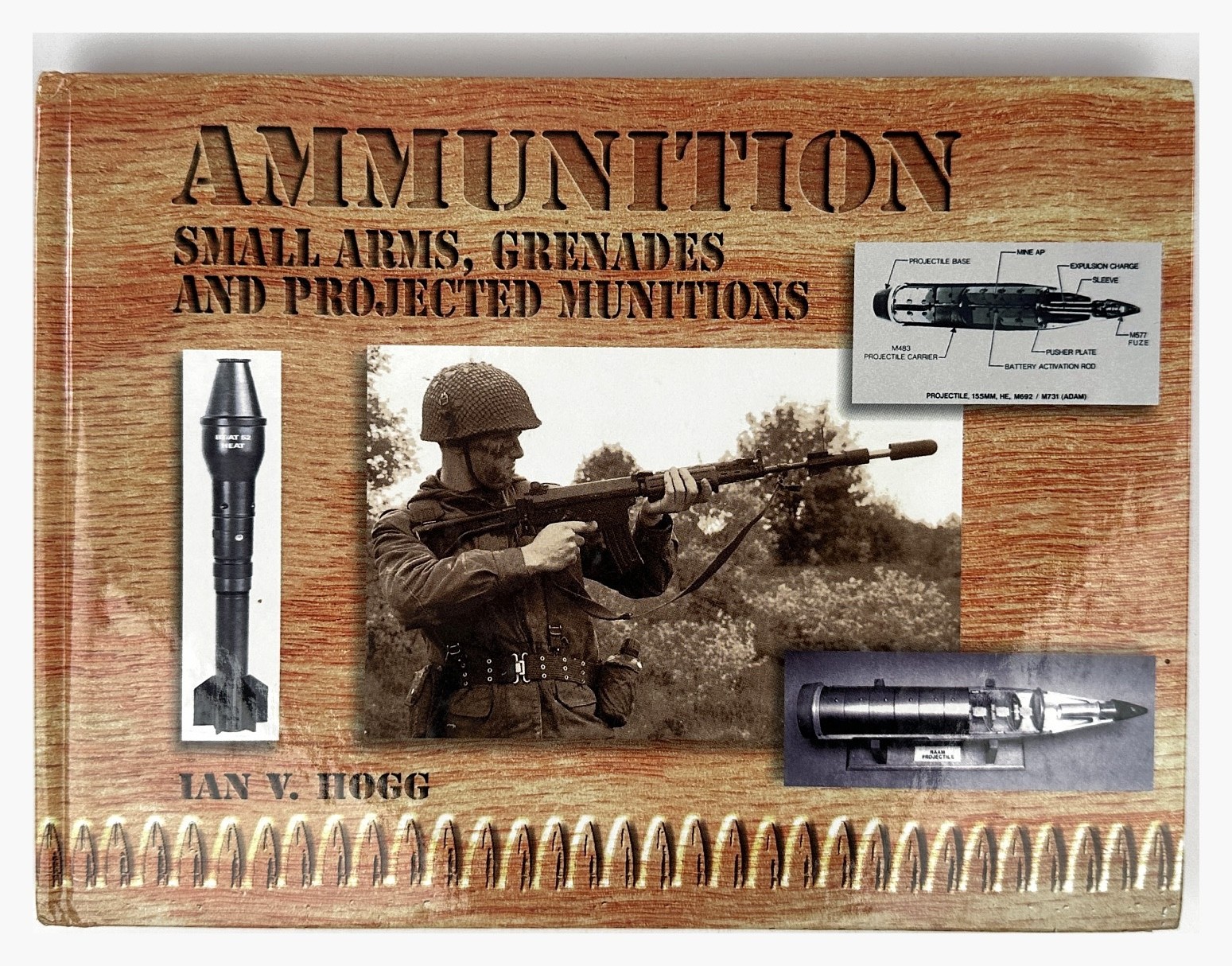Ammunition: Small Arms Grenades and Projected Munitions by Ian V. Hogg