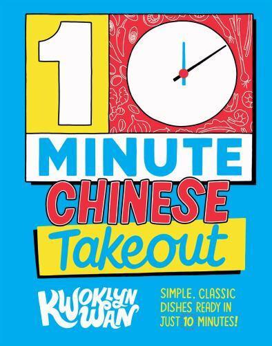 10-Minute Chinese Takeout: Simple, Classic Dishes Ready in Just 10 Minutes! by