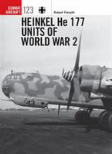 Heinkel He 177 Units of World War 2 (Combat Aircraft) by Forsyth, Robert
