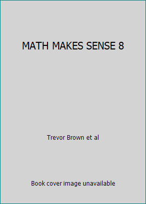 MATH MAKES SENSE 8 by Trevor Brown et al