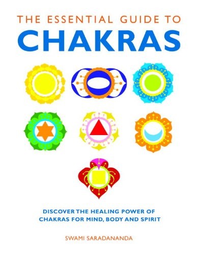 THE ESSENTIAL GUIDE TO CHAKRAS: DISCOVER THE HEALING POWER By Swami Saradananda