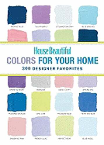 House Beautiful Colors for Your Home: 300 Designer Favorites by House Beautiful