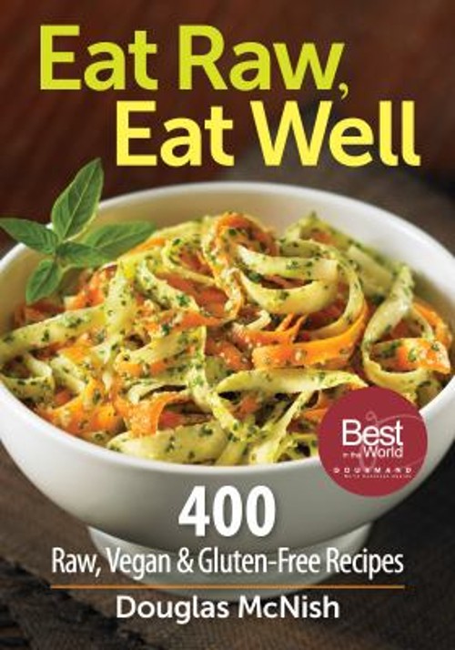 Eat Raw, Eat Well : 400 Raw, Vegan and Gluten-Free Recipes Dougla