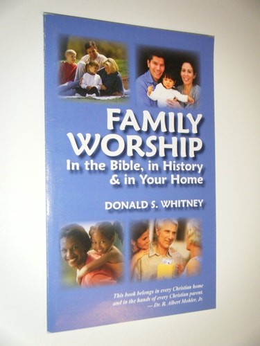 Family Worship: In the Bible, in History & in Your Home by Donald S. Whitney, Go
