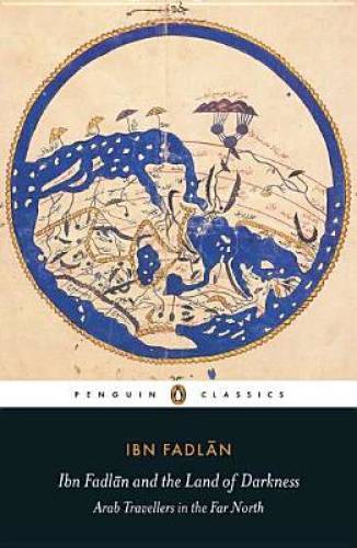 Ibn Fadlan and the Land of Darkness: Arab Travellers in the Far North (Pe – GOOD
