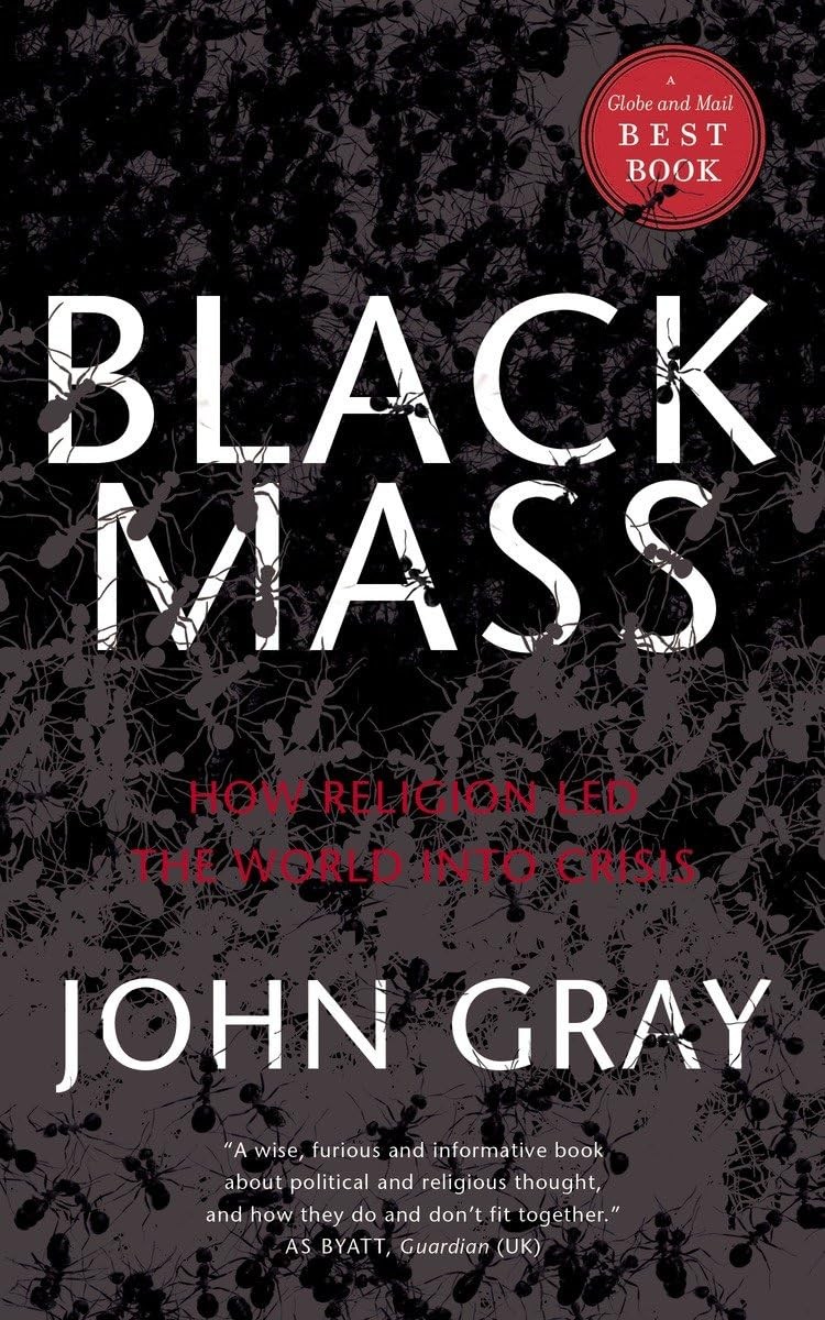 Black Mass: How Religion Led the World into Crisis – paperback Gray, John