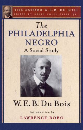The Philadelphia Negro (The Oxford W. E. B. Du Bois) by Du Bois, W. E. B.