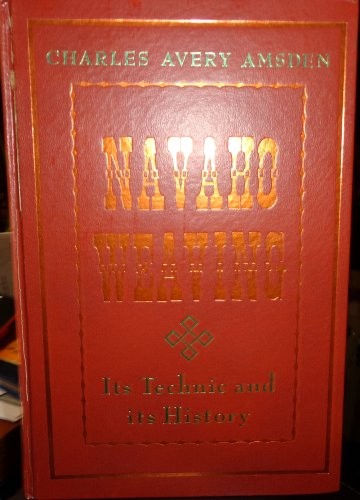 NAVAHO WEAVING: ITS TECHNIC AND HISTORY By Charles Avery Amsden – Hardcover