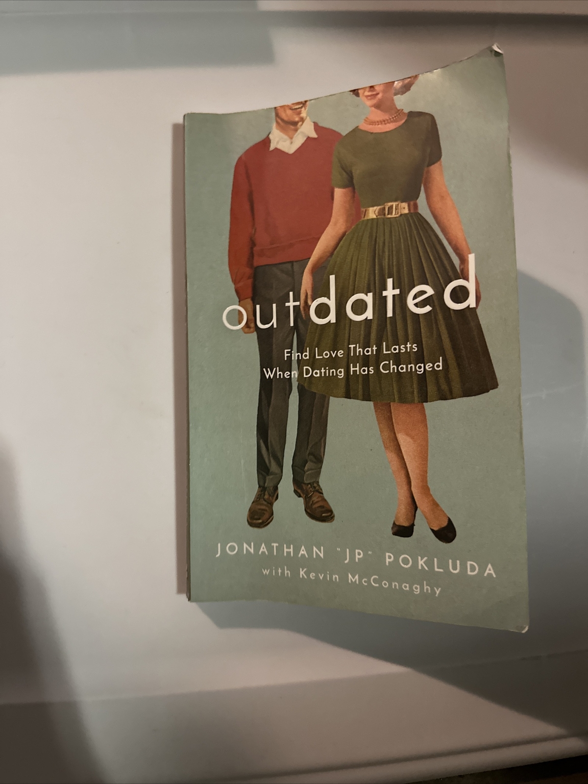 Outdated: Find Love That Lasts When Dating Has Changed by Jonathan Jp Pokluda