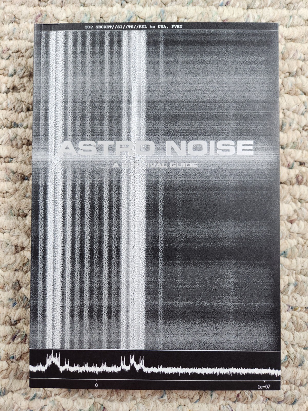 ASTRO NOISE: A SURVIVAL GUIDE FOR LIVING UNDER TOTAL By Laura Poitras & Jay