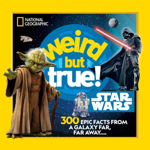 Weird But True! Star Wars: 300 Epic Facts From a Galaxy Far, Far Away….