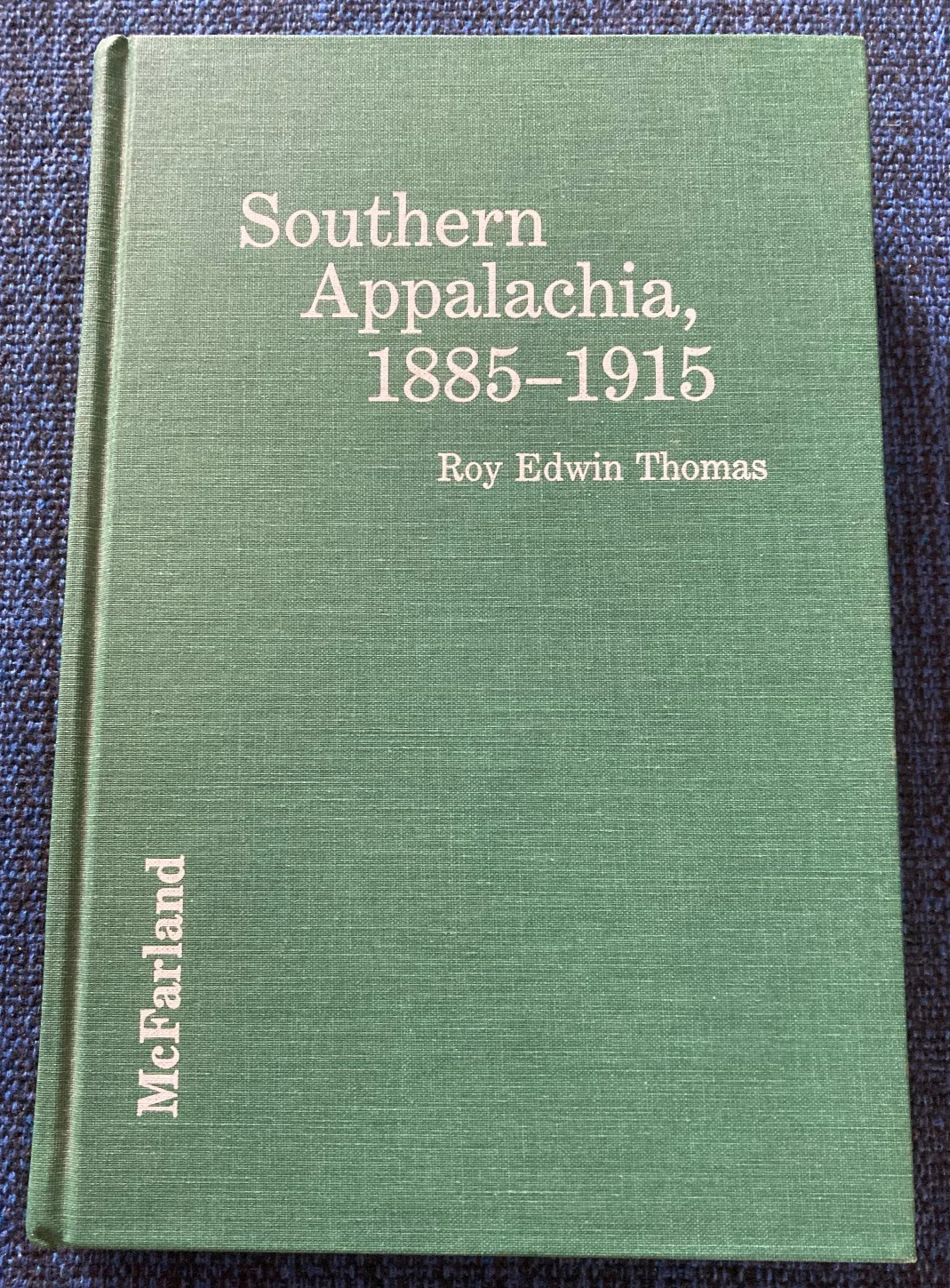 Southern Appalachia, 1885-1915: Oral Histories from Residents. . . by Roy Thomas