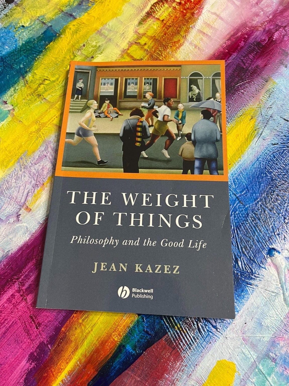 Weight of Things, Jean Kazez 2007 Philosophy Good Life Paperback Blackwell