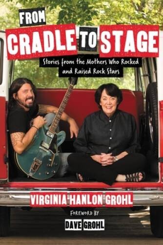 From Cradle to Stage: Stories from the Mothers Who Rocked and Raise – VERY GOOD
