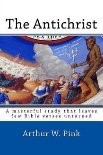 Antichrist by Arthur W. Pink (2014, Trade Paperback)