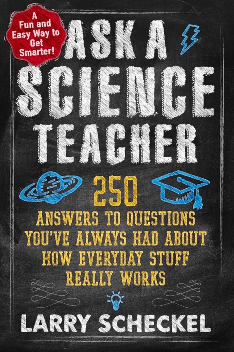 Ask a Science Teacher: 250 Answers to Questions You’ve Always Had About How …