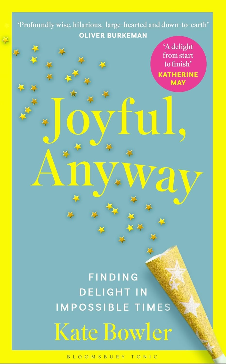 Joyful, Anyway: Finding Delight in Impossible Times Paperback by Kate Bowler