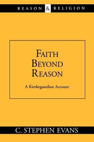 Faith Beyond Reason: A Kierkegaardian Account by PhD Evans, C Stephen: Used